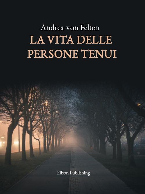 La vita delle persone tenui - Andrea von Felten,Andrea von Felten - ebook