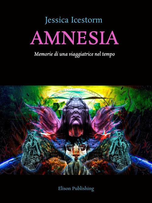 Amnesia. Memorie di una viaggiatrice nel tempo - Jessica Icestorm - ebook