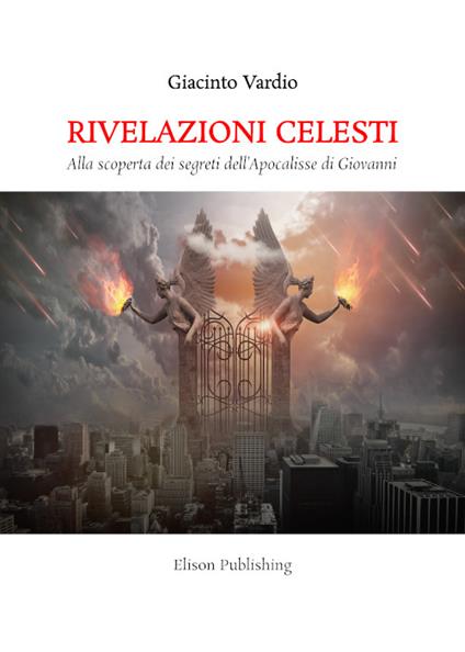 Rivelazioni celesti. Alla scoperta dei segreti dell'Apocalisse di Giovanni - Giacinto Vardio - ebook