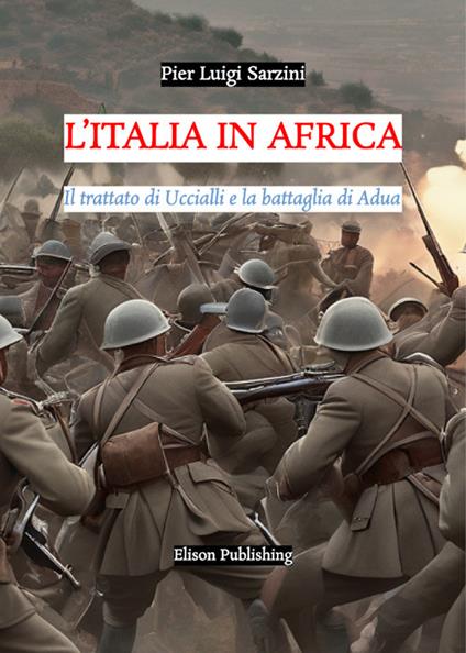 L' Italia in Africa. Il trattato di Uccialli e la battaglia di Adua - Pier Luigi Sarzini - ebook