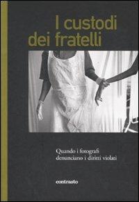 I custodi dei fratelli. Quando i fotografi denunciano i diritti violati - copertina