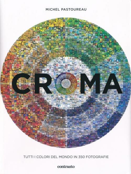 Croma. Tutti i colori del mondo in 350 fotografie - Michel Pastoureau - copertina