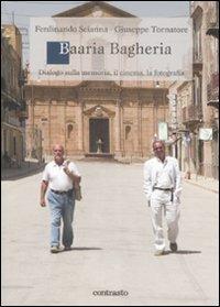 Baaria Bagheria. Dialogo sulla memoria, il cinema, la fotografia - Ferdinando Scianna,Giuseppe Tornatore - copertina