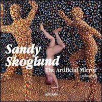 Sandy Skoglund. The artificial mirror. Catalogo della mostra (Venezia, 5 giugno-13 settembre 2009) - Sergio Giusti,Francesco Zanot - copertina