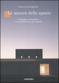 La misura dello spazio. Fotografia e architettura: conversazioni con i protagonisti. Ediz. illustrata - copertina