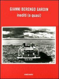 Gianni Berengo Gardin. Inediti (o quasi) - Cesare Zavattini,Ferdinando Scianna - copertina