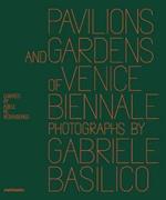 Pavilions and gardens of Venice Biennale. Photographs by Gabriele Basilico-Padiglioni e giardini della Biennale di Venezia. Fotografie di Gabriele Basilico