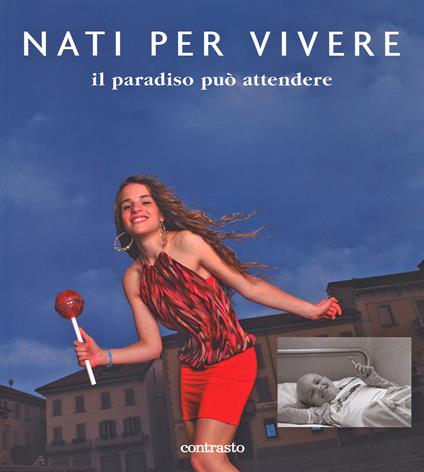 Nati per vivere. Il paradiso può attendere. Ediz. illustrata - copertina