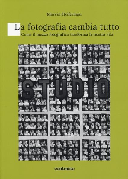 La fotografia cambia tutto. Come il mezzo fotografico trasforma la nostra vita - Marvin Heiferman - copertina