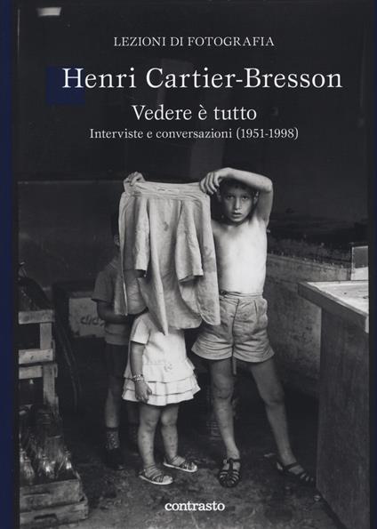 Vedere è tutto. Interviste e conversazioni (1951-1998) - Henri Cartier-Bresson - copertina