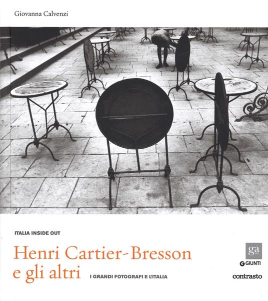 Henri Cartier-Bresson e gli altri. I grandi fotografi e l'Italia. Ediz. illustrata - copertina