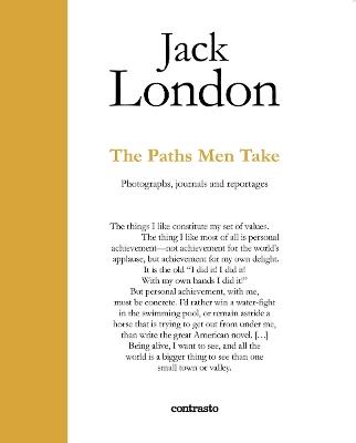 Jack London. The paths men take. Photographs, journals and reportages - copertina