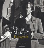 Vivian Maier fotografa. Ediz. illustrata