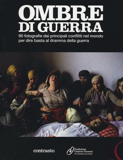 Ombre di guerra. 90 fotografie dai principali conflitti nel mondo per dire basta al dramma della guerra. Catalogo della mostra (Roma, dicembre 2011-febbraio 2012) - copertina