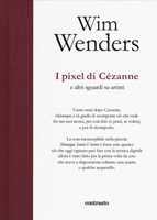 Libro I pixel di Cézanne e altri sguardi su artisti Wim Wenders