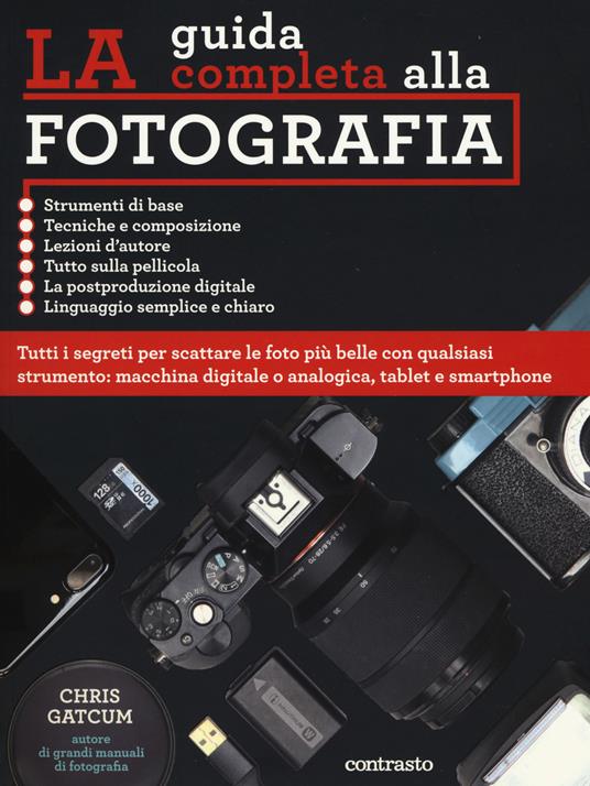 La guida completa alla fotografia. Ediz. a colori - Chris Gatcum - copertina