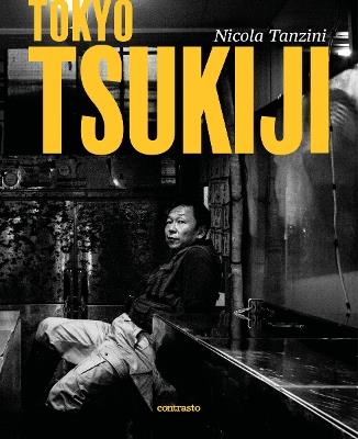 Tokyo Tsukiji. Ediz. italiana, inglese, francese e giapponese - Nicola Tanzini - copertina