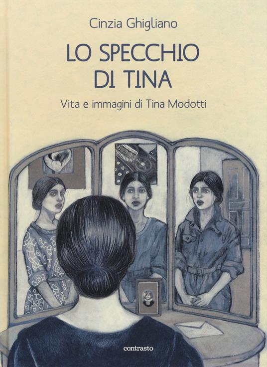Lo specchio di Tina. Vita e immagini di Tina Modotti - Cinzia Ghigliano - copertina