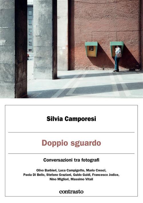 Doppio sguardo. Conversazioni tra fotografi - Silvia Camporesi - ebook