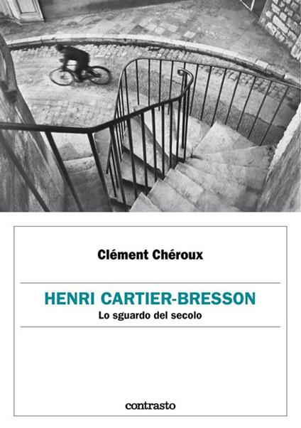 Henri Cartier-Bresson. Lo sguardo del secolo. Ediz. illustrata - Clément Chéroux,Guia Boni - ebook