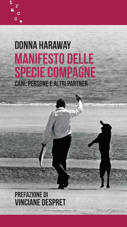 Manifesto delle specie compagne. Cani, persone e altri partner - Donna J. Haraway - copertina