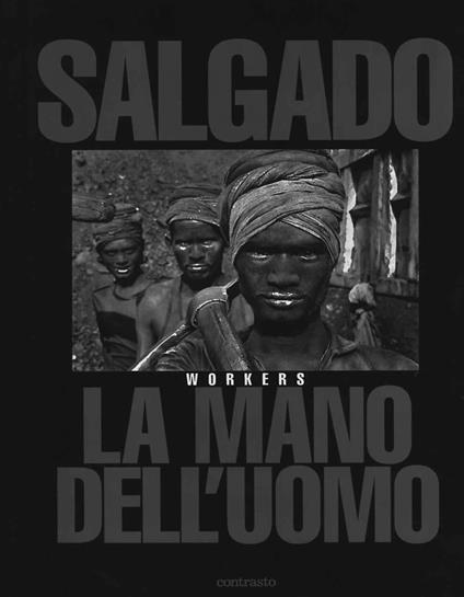 Sebastião Salgado. La mano dell'uomo. Workers. Ediz. illustrata - Sebastião Salgado - copertina