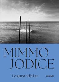 Mimmo Jodice. L'enigma della luce. Ediz. a colori