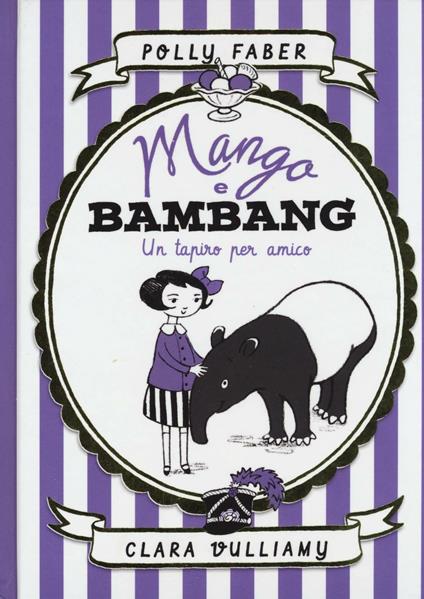 Mango e Bambang. Un tapiro per amico. Ediz. illustrata - Polly Faber,Clara Vulliamy - copertina