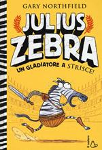 Julius Zebra. Un gladiatore a strisce! Con adesivi