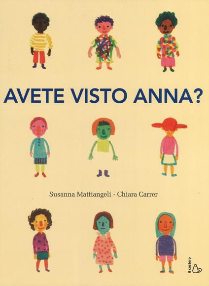 Avete visto Anna? Ediz. a colori - Susanna Mattiangeli,Chiara Carrer - copertina