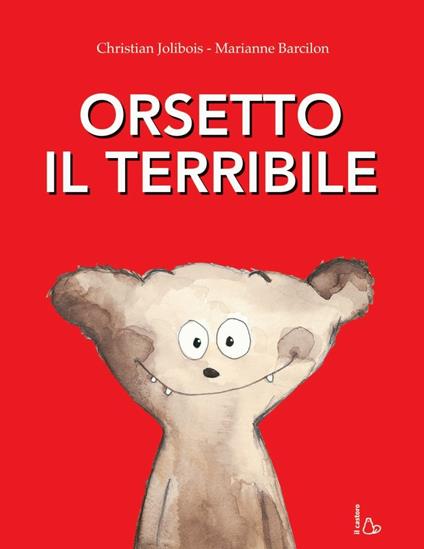 Orsetto il terribile. Ediz. a colori - Christian Jolibois,Marianne Barcilon - copertina