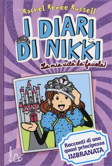 La mia vita da favola! I diari di Nikki. Racconti di una principessa quasi imbranata - Rachel Renée Russell - copertina