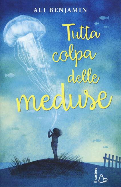 Tutta colpa delle meduse - Ali Benjamin - copertina