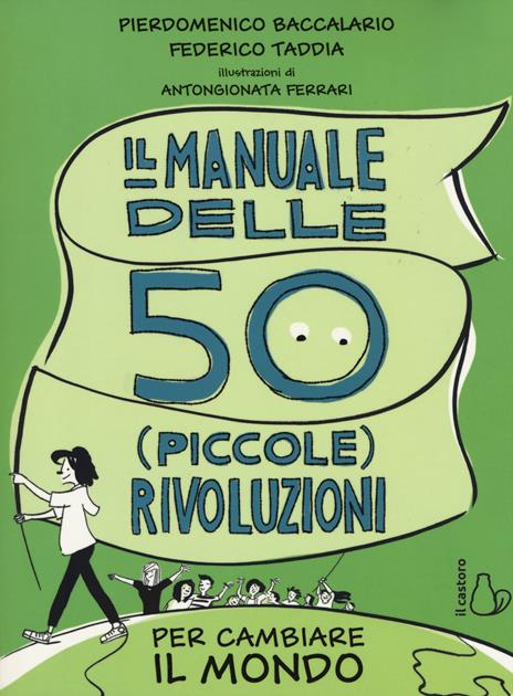 Il manuale delle 50 piccole rivoluzioni per cambiare il mondo - Pierdomenico Baccalario,Federico Taddia - 3