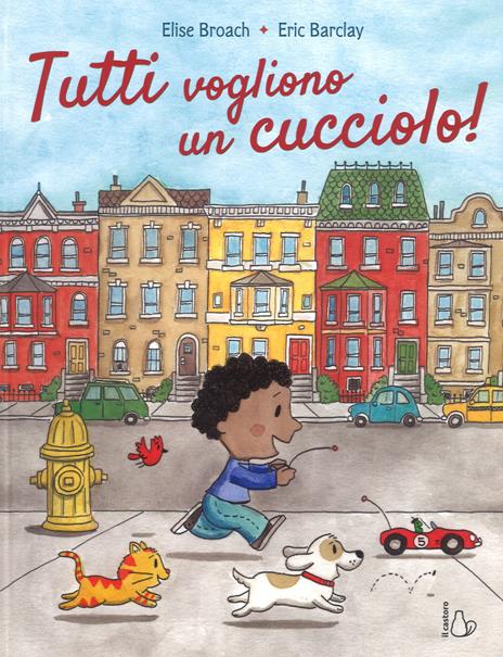Tutti vogliono un cucciolo. Ediz. a colori - Elise Broach,Eric Barclay - copertina