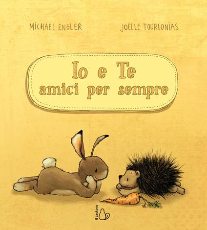 Io e te amici per sempre. Ediz. a colori - Michael Engler,Jöelle Tourlonias - copertina