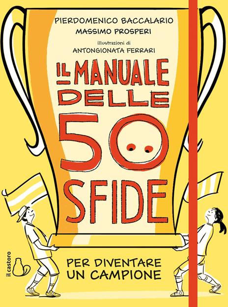 Il manuale delle 50 sfide per diventare un campione - Pierdomenico Baccalario,Massimo Prosperi - 2