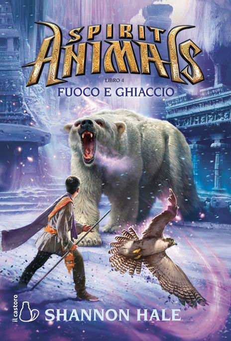 Fuoco e ghiaccio. Spirit animals. Vol. 4 - Shannon Hale - copertina