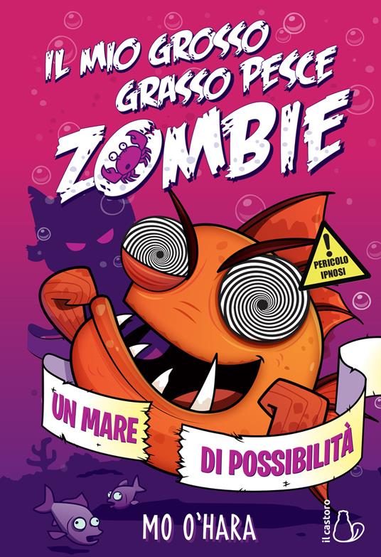 Il mio grosso grasso pesce zombie. Un mare di possibilità. Vol. 4 - Mo O'Hara - copertina