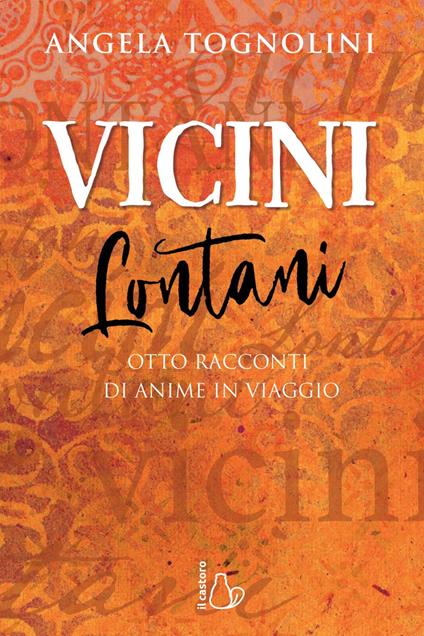 Vicini e lontani. Otto racconti di anime in viaggio - Angela Tognolini - ebook