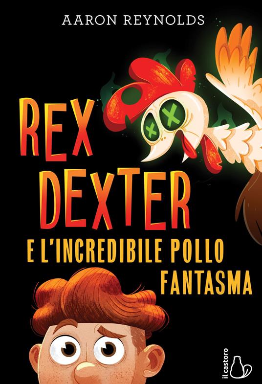 Rex Dexter e l'incredibile pollo fantasma - Aaron Reynolds - copertina