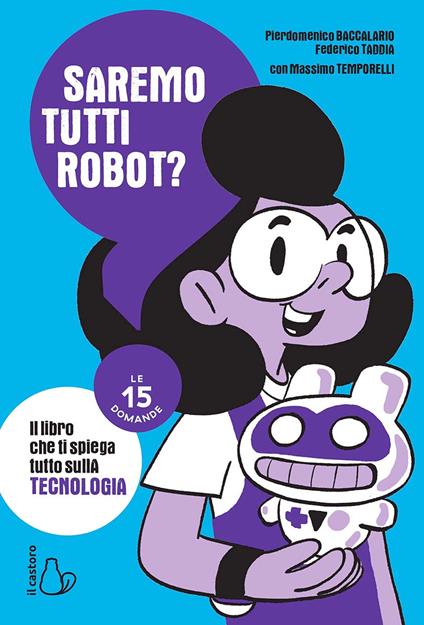 Saremo tutti robot? Le 15 domande - Pierdomenico Baccalario,Federico Taddia,Massimo Temporelli - copertina
