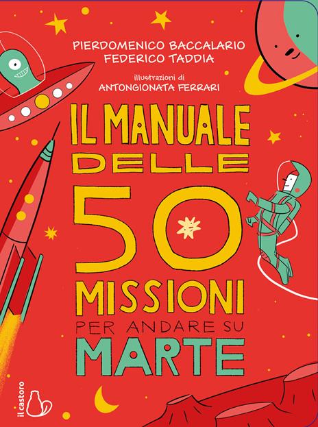 Il manuale delle 50 missioni per andare su Marte - Pierdomenico Baccalario,Federico Taddia - copertina