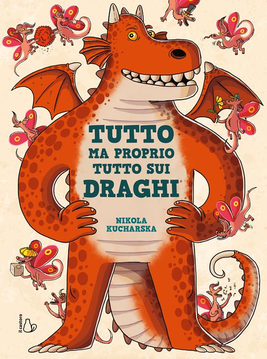 Tutto ma proprio tutto sui draghi. Ediz. a colori - Nikola Kucharska - copertina