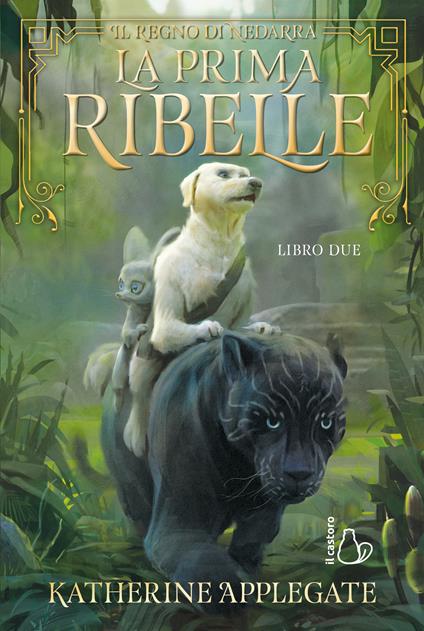 La prima ribelle. Il regno di Nedarra. Vol. 2 - Katherine Applegate - copertina