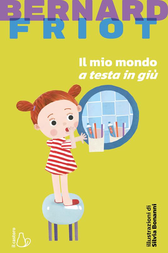 Il mio mondo a testa in giù. Nuova ediz. - Bernard Friot - copertina