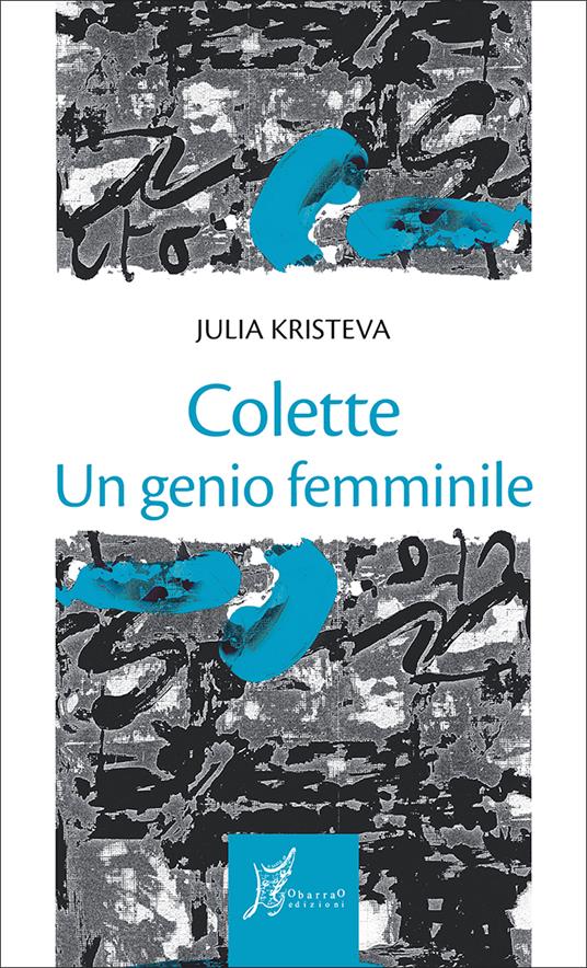 Colette. Il genio femminile - Julia Kristeva,Suzanne Delormes,M. Flain - ebook