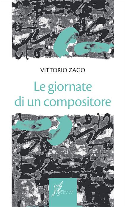 Le giornate di un compositore - Vittorio Zago - ebook