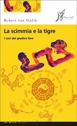 La scimmia e la tigre. I casi del giudice Dee