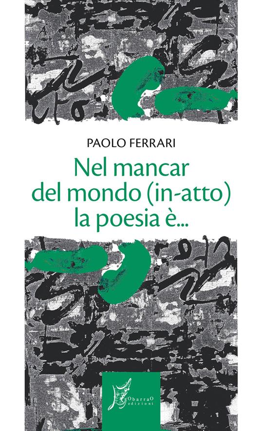 Nel mancar del mondo (in-atto) la poesia è... - Paolo Ferrari - ebook